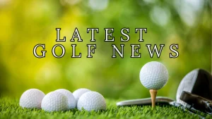Latest Golf News